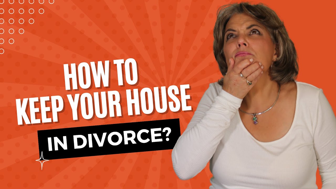 How Can I Keep My House In a Divorce